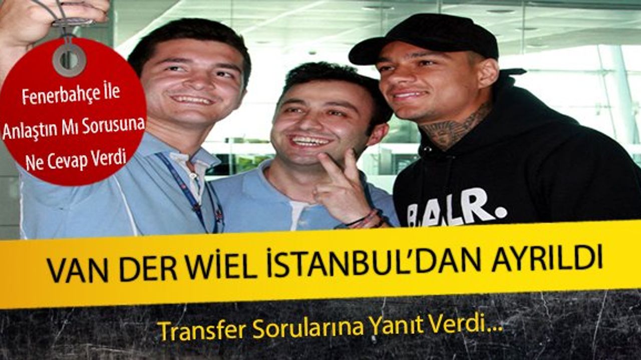 Van der Wiel İstanbul'dan ayrıldı!