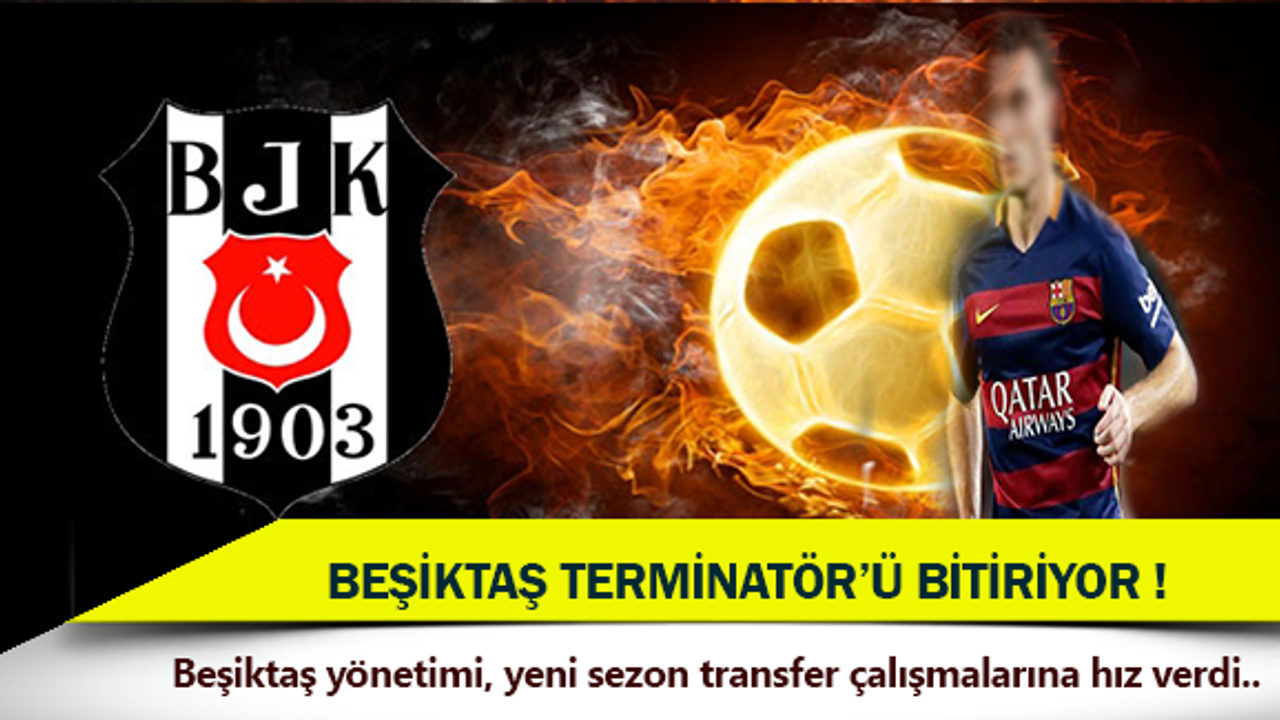 Beşiktaş terminatör'ü bitiriyor