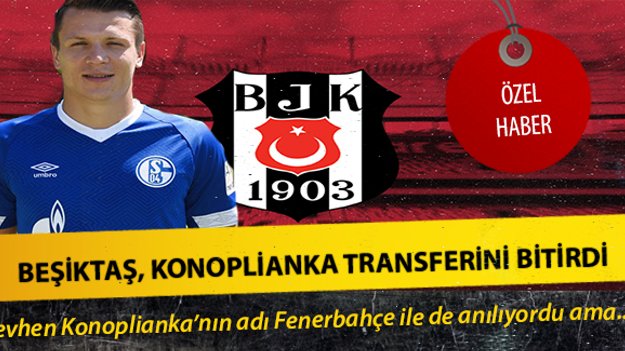 Beşiktaş, Konoplianka transferini bitiriyor !