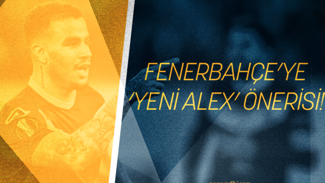 Fenerbahçe'ye 'Yeni Alex' Önerisi