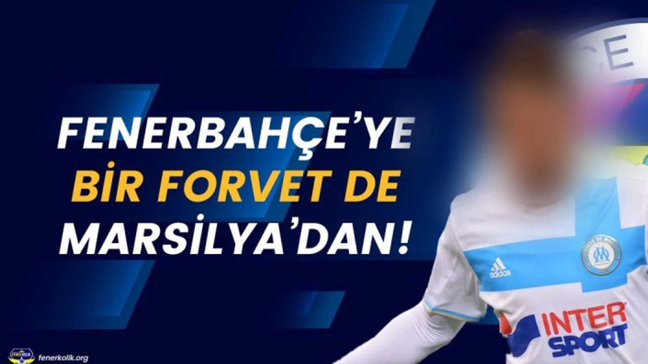 Fenerbahçe'ye bir forvet de Marsilya'dan!