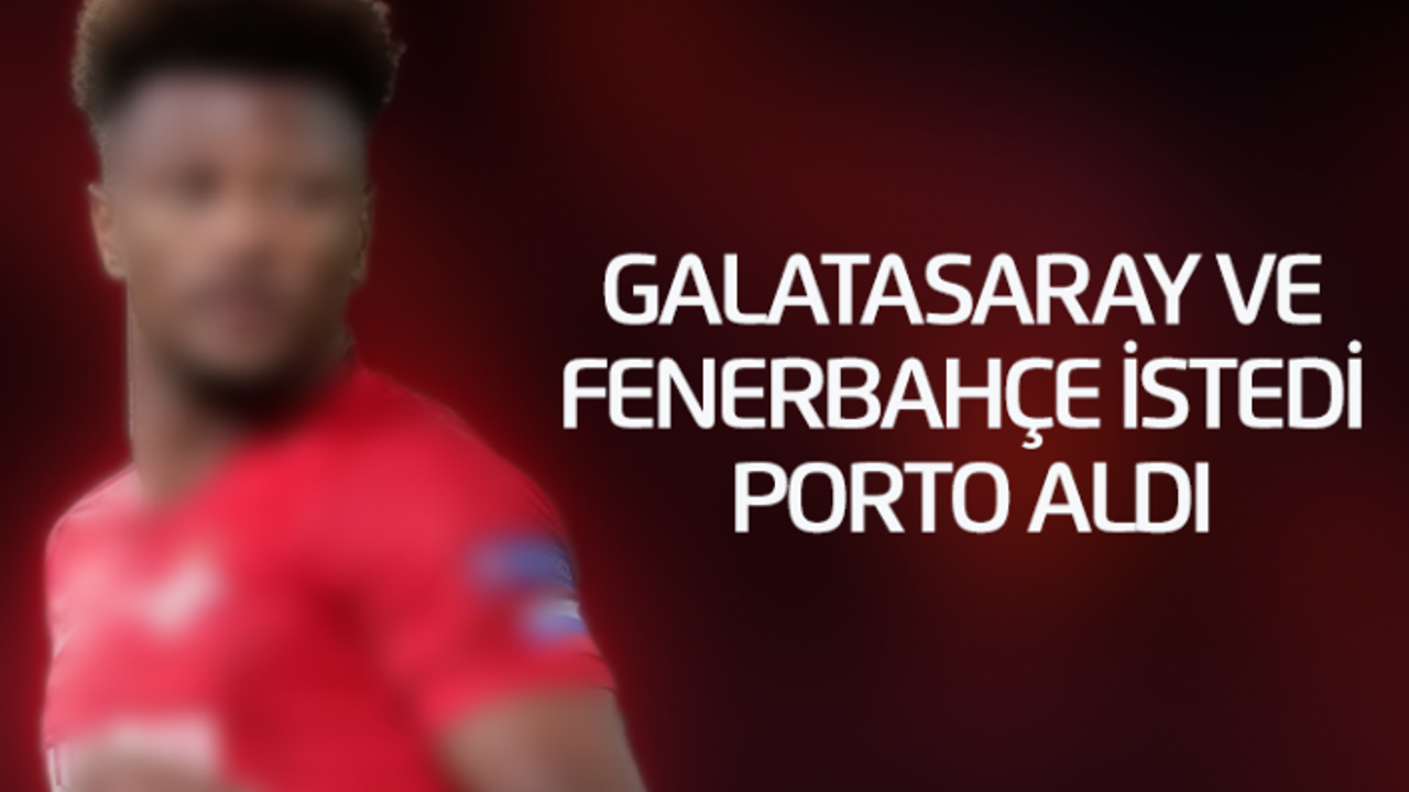 Galatasaray ve Fenerbahçe istedi Porto aldı..