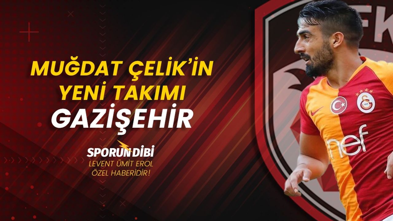 Muğdat Çelik'in yeni takımı Gazişehir olacak!