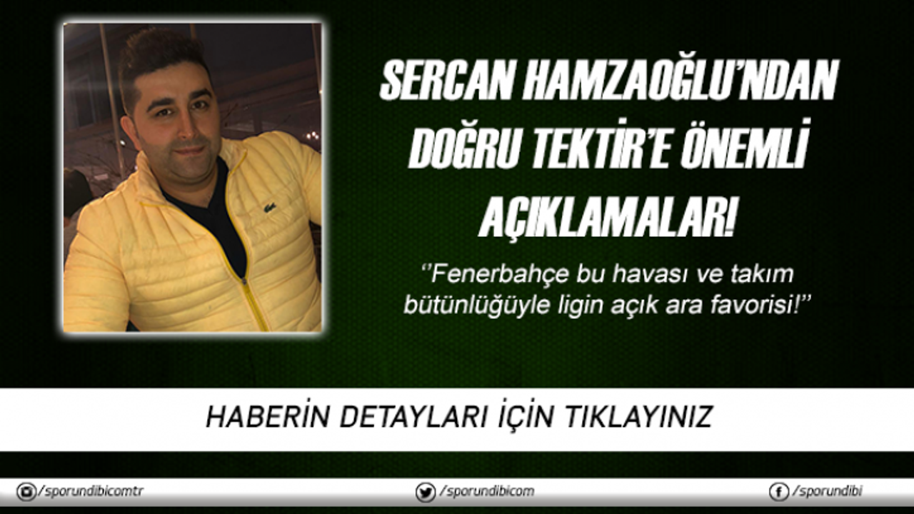 Sercan Hamzaoğlu: ''Fenerbahçe ligin açık ara favorisi!''
