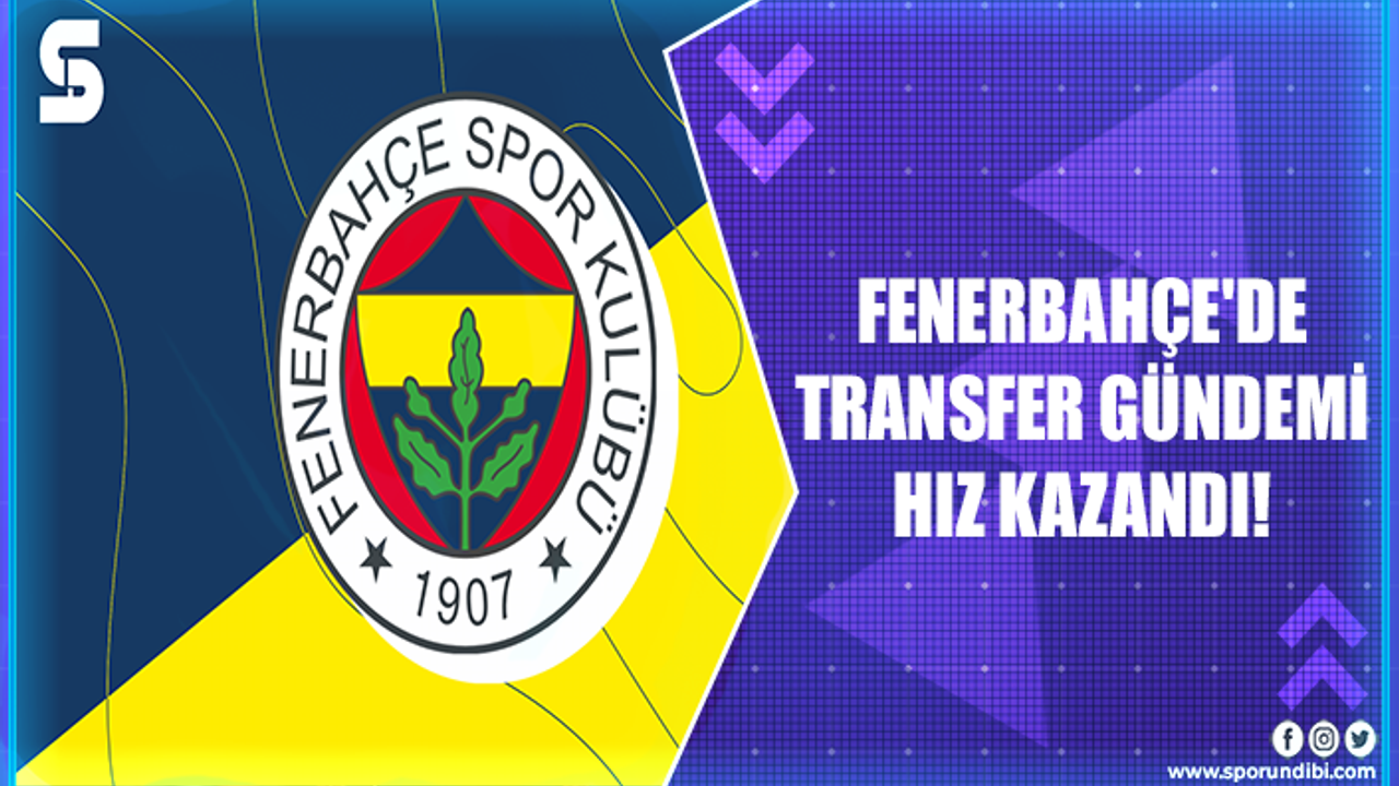 Fenerbahçe'de transfer gündemi hız kazandı!