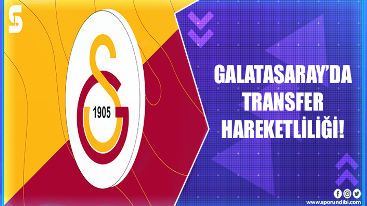 Galatasaray’da transfer hareketliliği!
