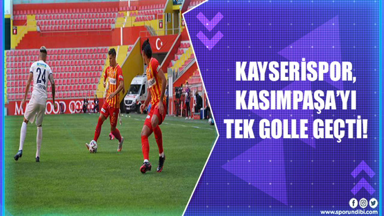 Kayserispor, Kasımpaşa'yı tek golle geçti!