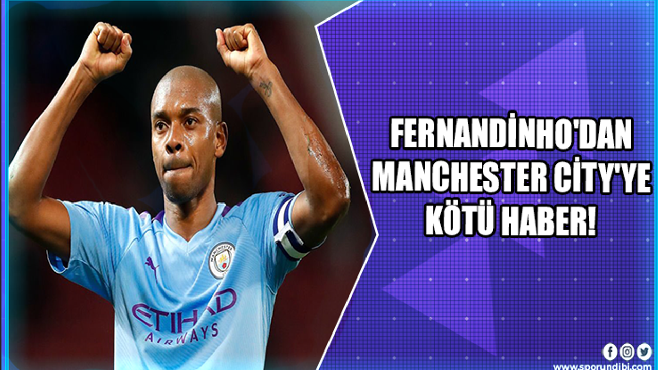 Fernandinho'dan Manchester City'ye kötü haber!