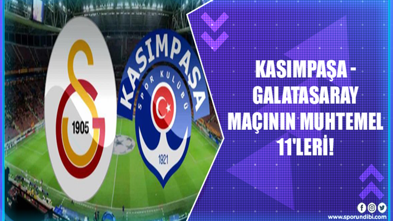 Kasımpaşa - Galatasaray maçının muhtemel 11'leri!