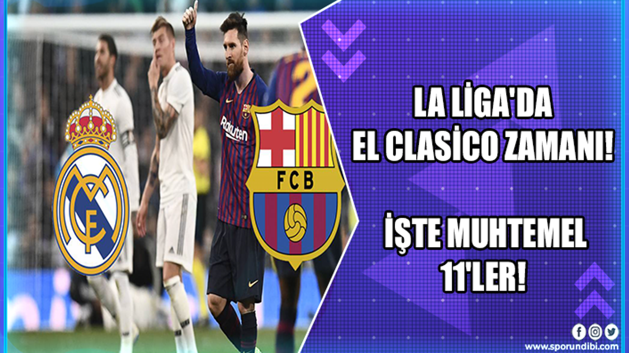 La Liga'da El Clasico zamanı! İşte muhtemel 11'ler!