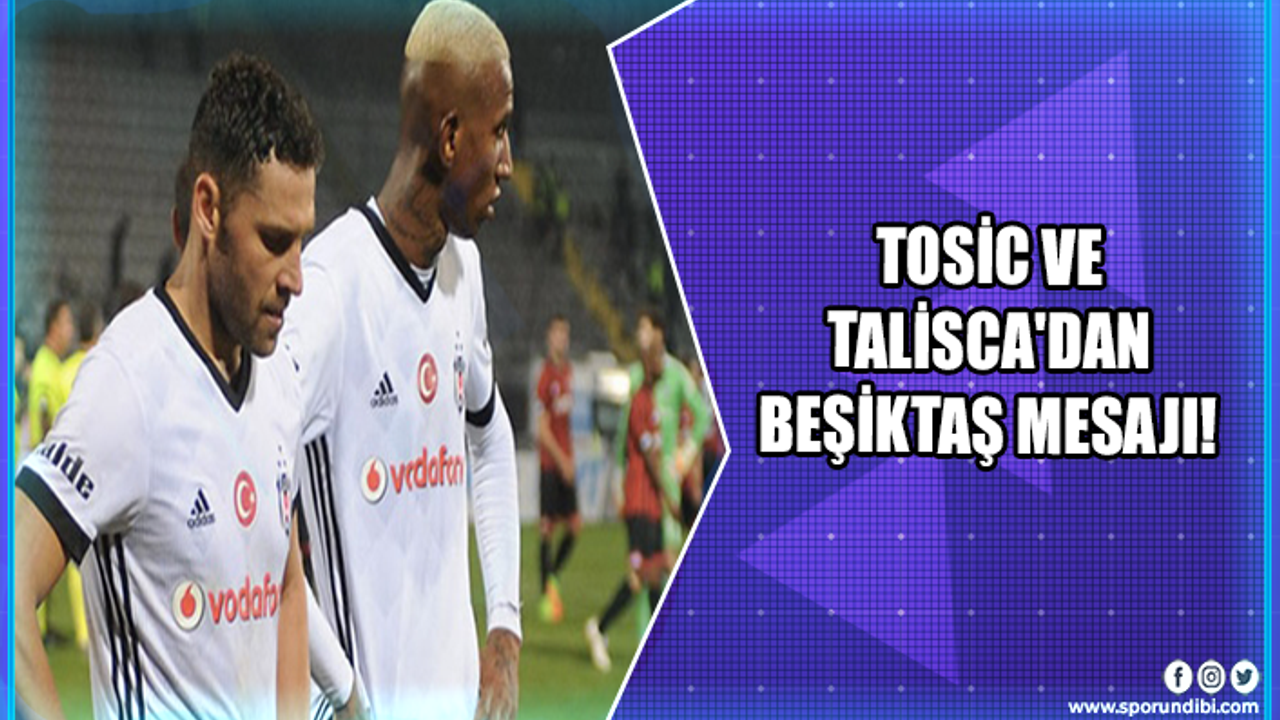 Tosic ve Talisca'dan Beşiktaş mesajı!