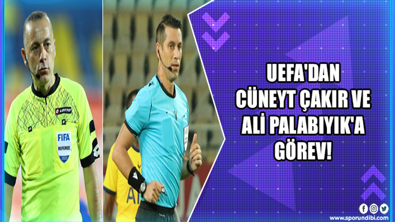 UEFA'dan Cüneyt Çakır ve Ali Palabıyık'a görev!