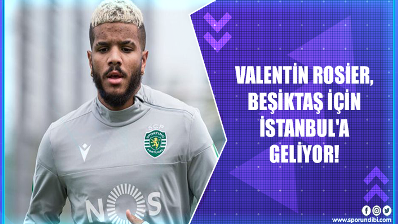 Valentin Rosier, Beşiktaş için İstanbul'a geliyor!