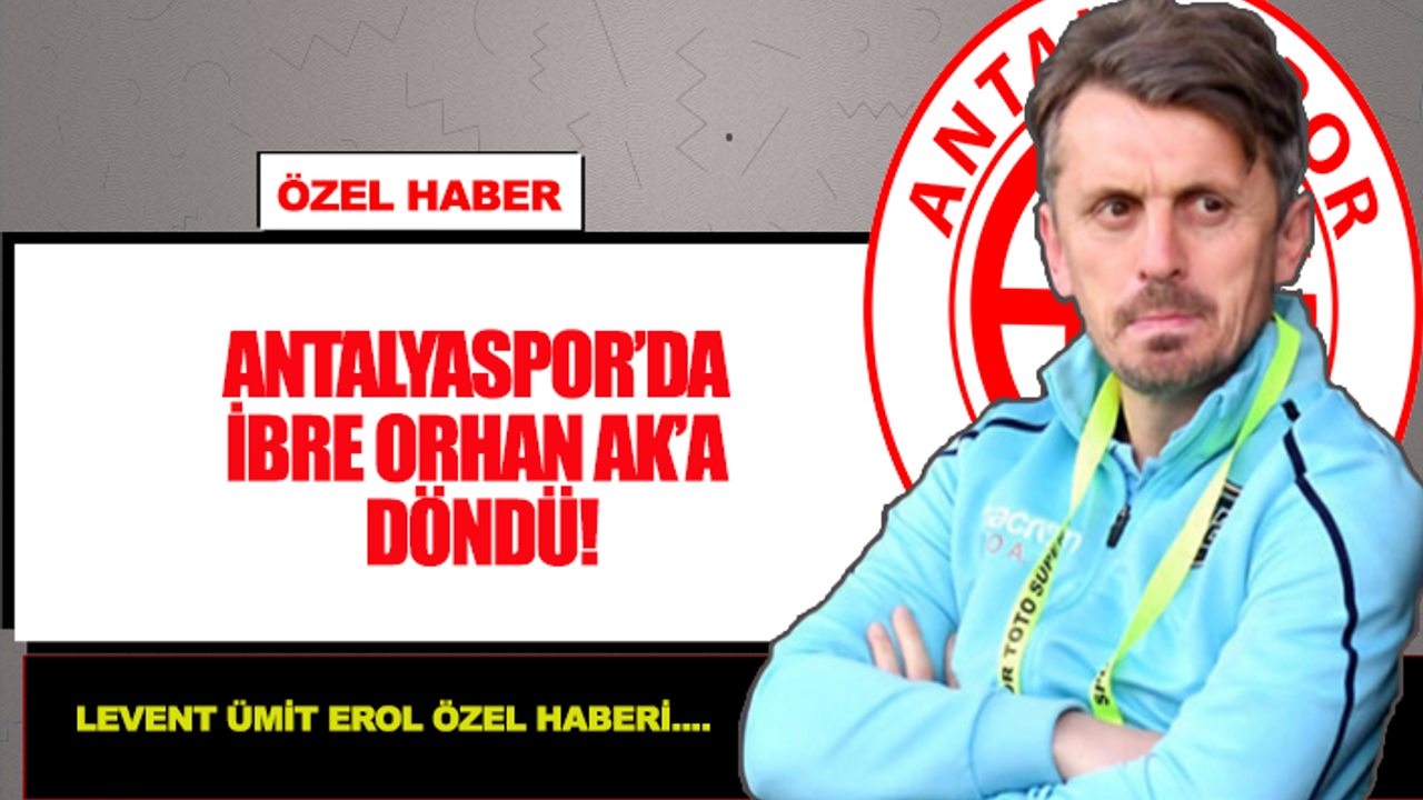 Antalyaspor'da ibre Orhan Ak'a döndü!