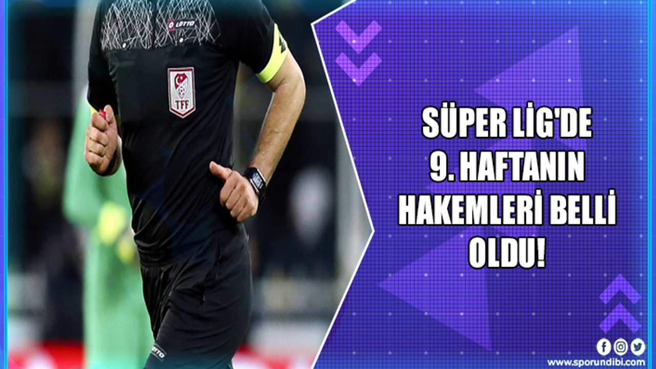 Süper Lig'de 9. haftanın hakemleri belli oldu!