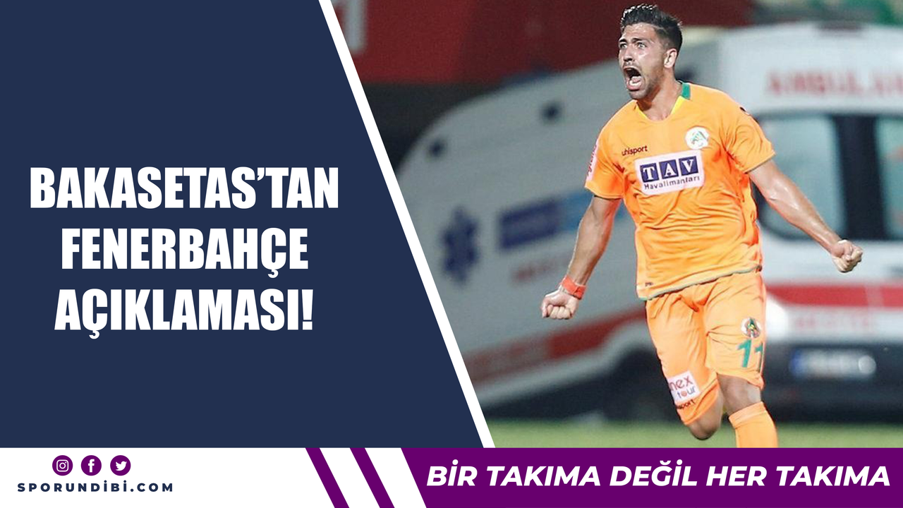 Bakasetas'tan Fenerbahçe açıklaması!