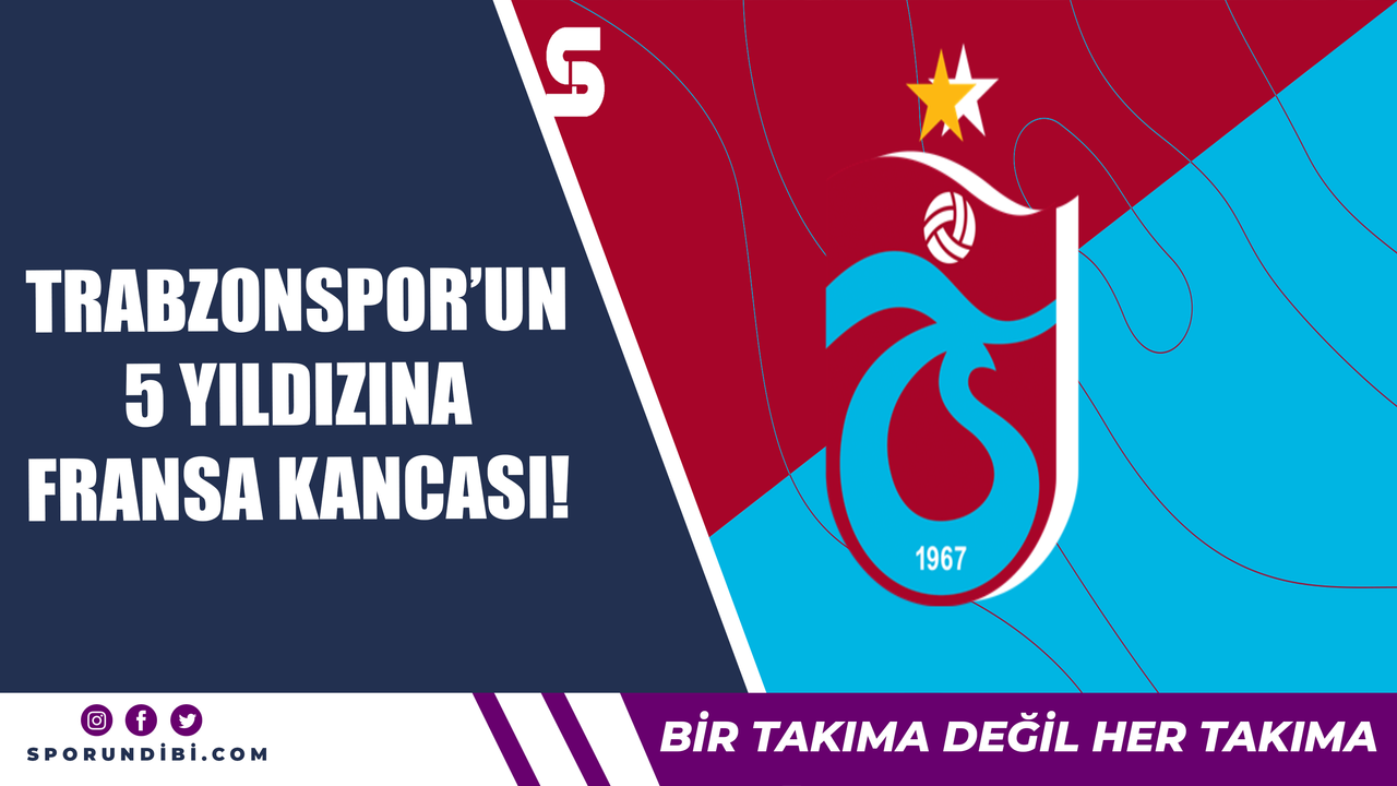 Trabzonspor'un 5 yıldızına Fransa kancası!