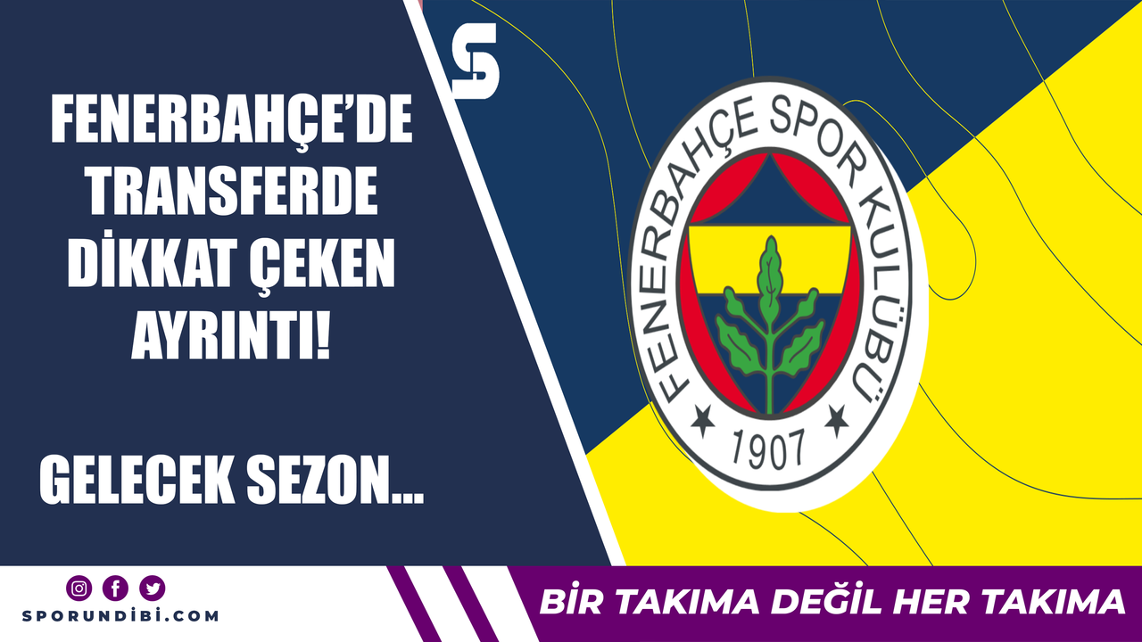 Fenerbahçe'de transferde dikkat çeken ayrıntı! Gelecek sezon...