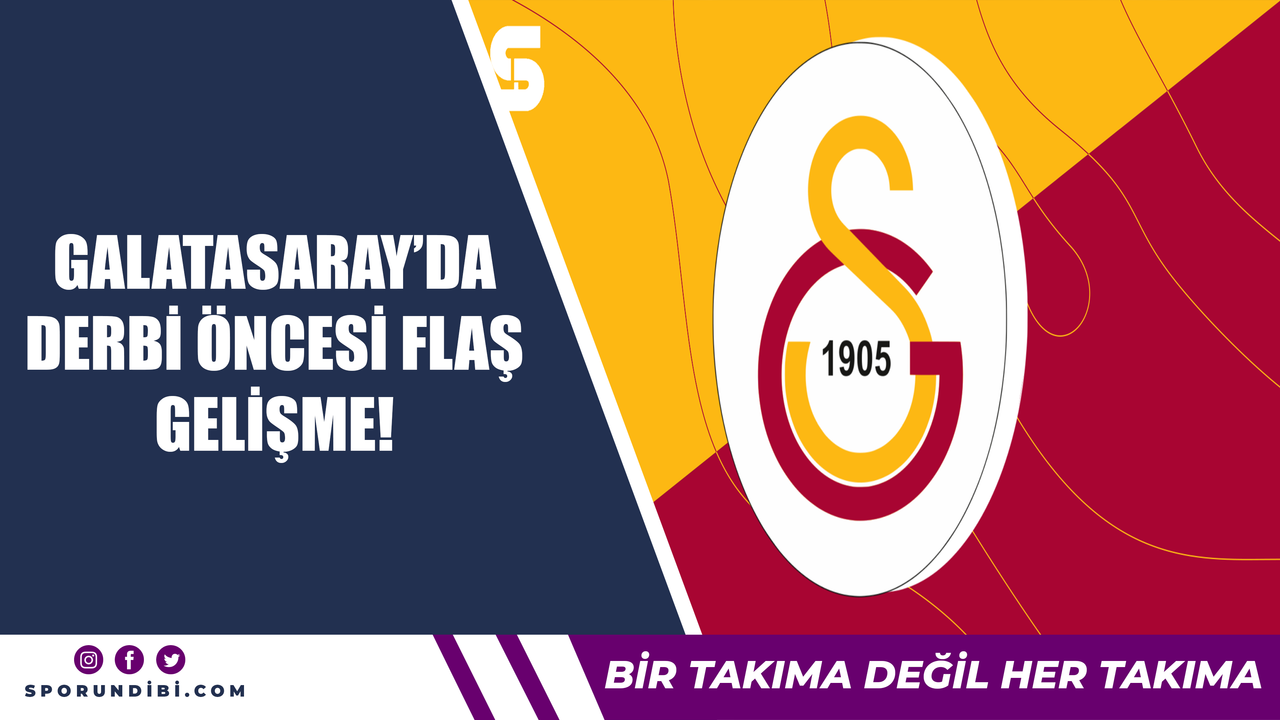 Galatasaray'da derbi öncesi flaş gelişme!