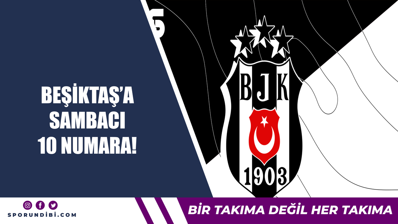 Beşiktaş'a sambacı 10 numara!