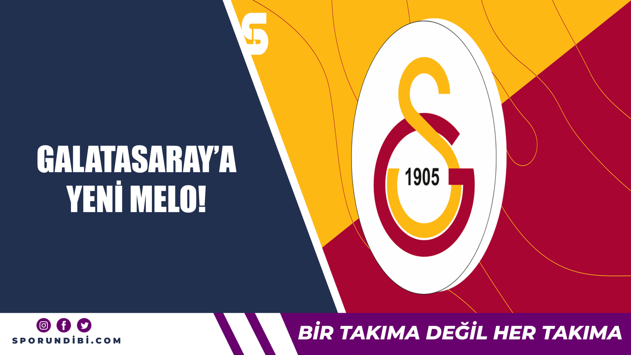 Galatasaray'a yeni Melo!