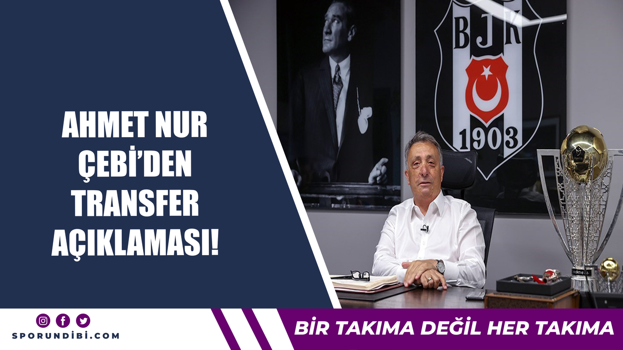 Ahmet Nur Çebi'den transfer açıklaması!