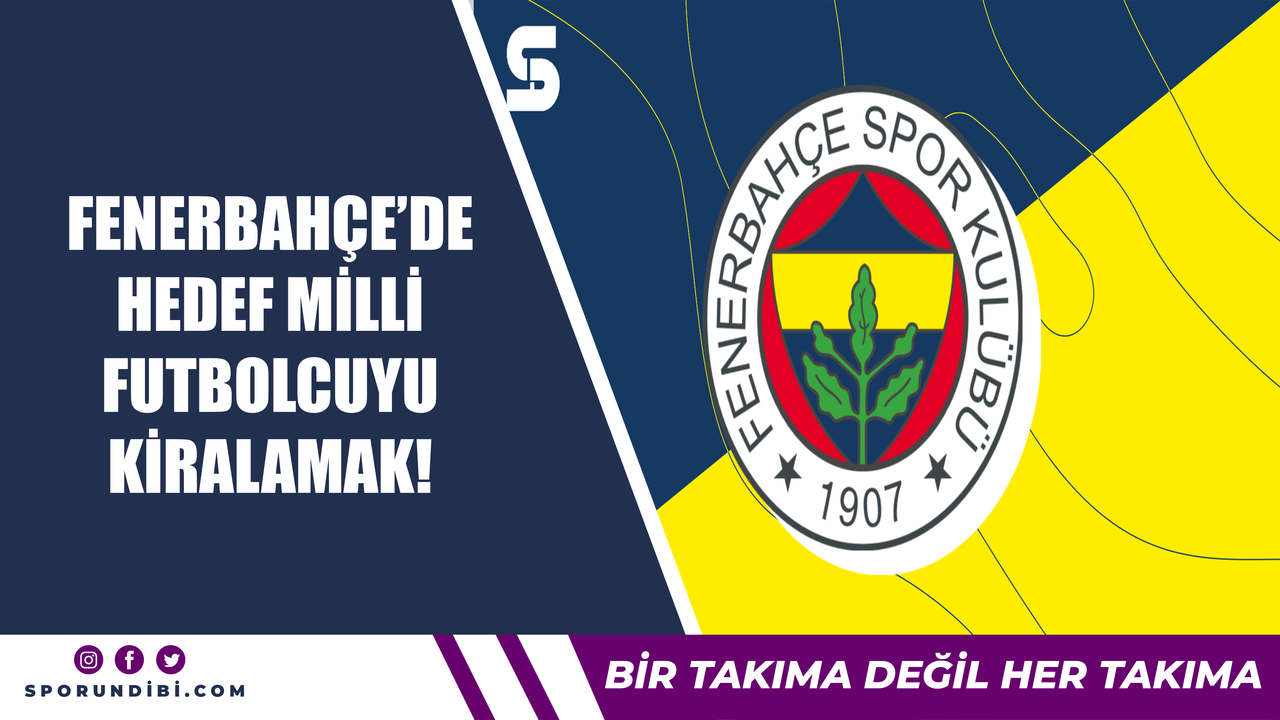 Fenerbahçe'de hedef milli futbolcuyu kiralamak!