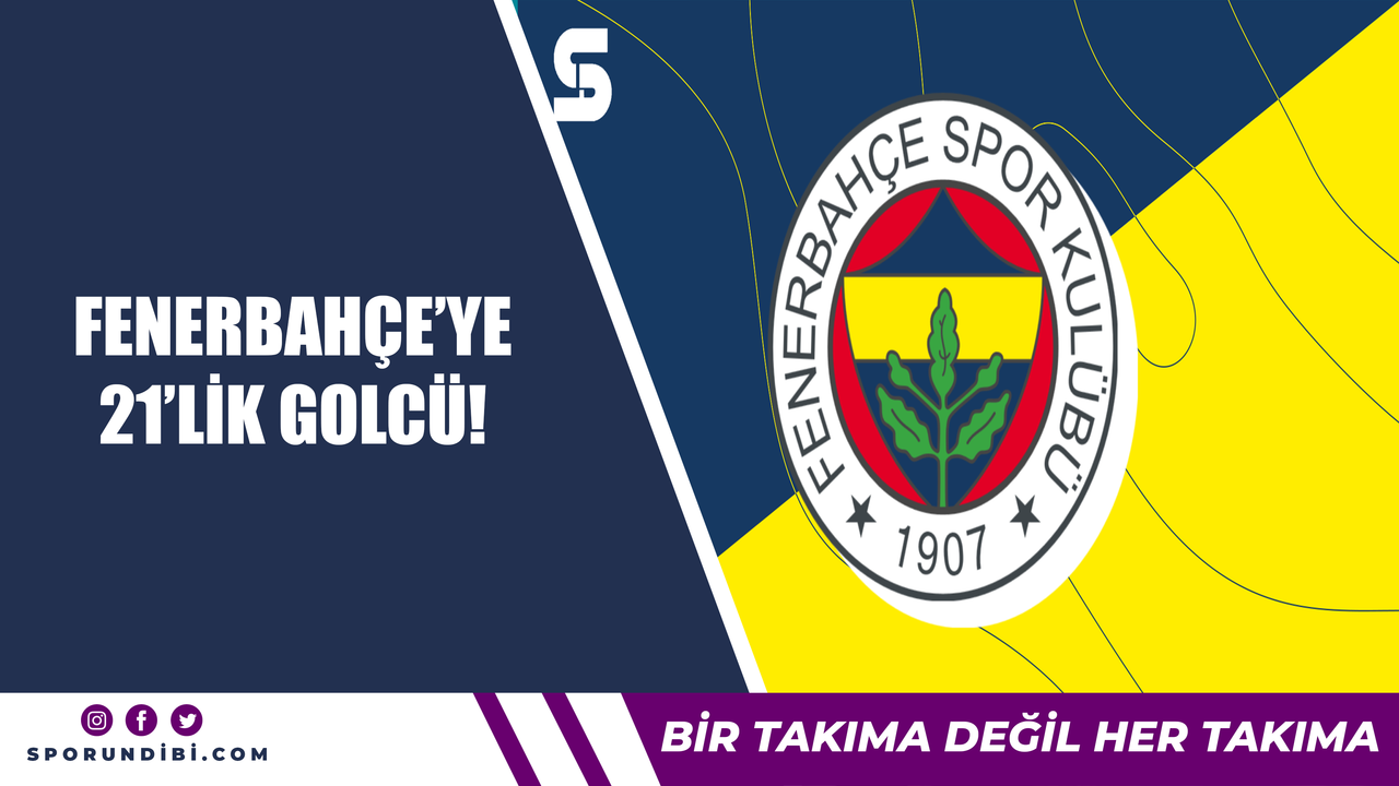 Fenerbahçe'ye 21'lik golcü!