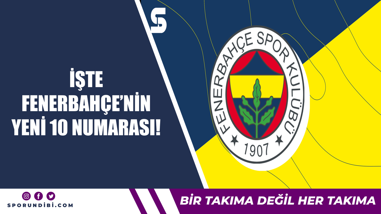İşte Fenerbahçe'nin yeni 10 numarası!