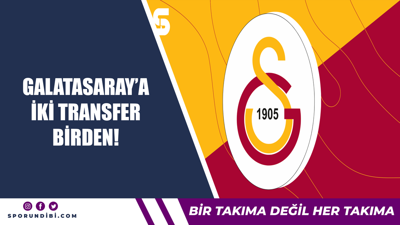Galatasaray'a iki transfer birden!