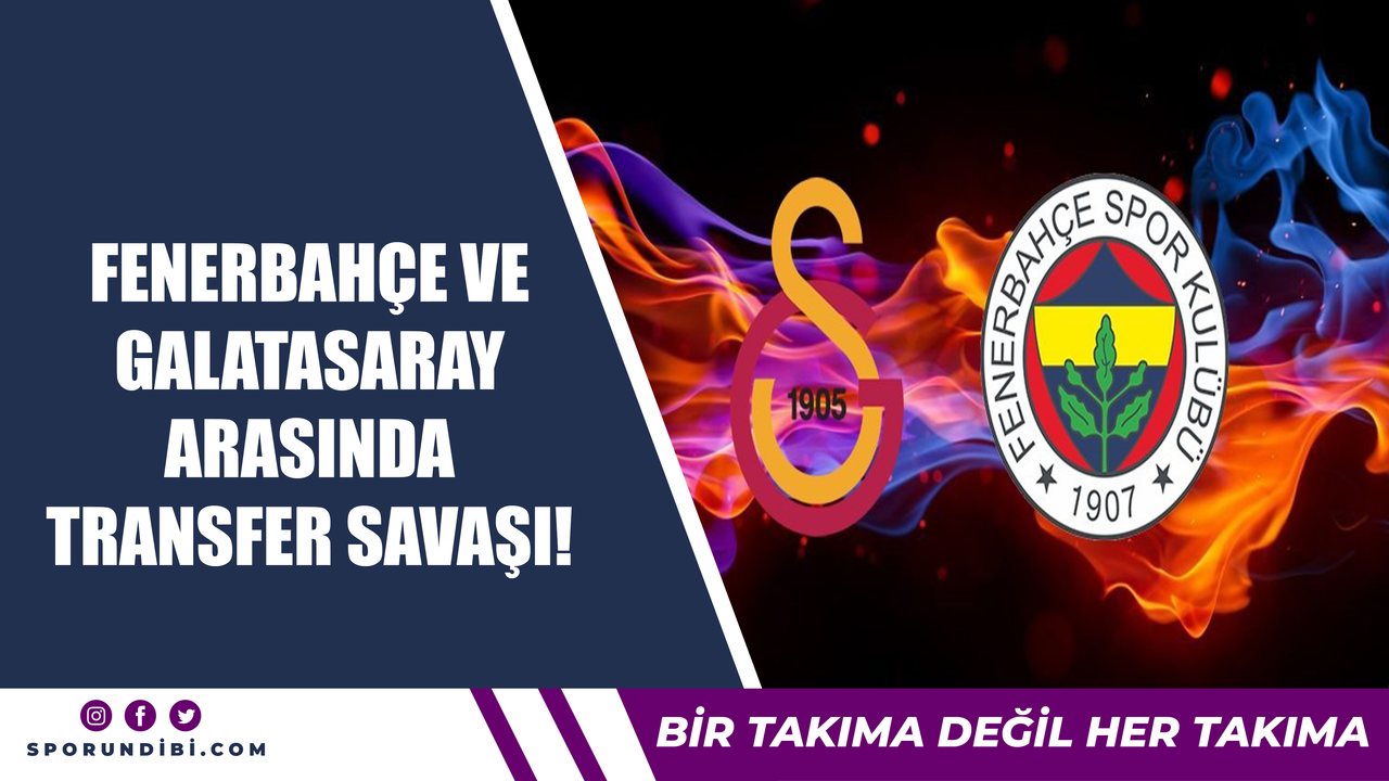 Fenerbahçe ve Galatasaray arasında transfer savaşı!