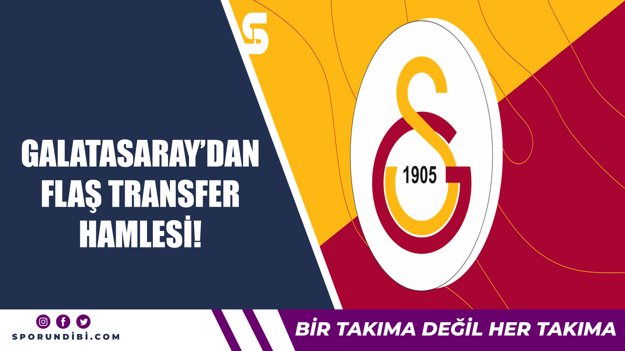 Galatasaray'dan flaş transfer hamlesi!