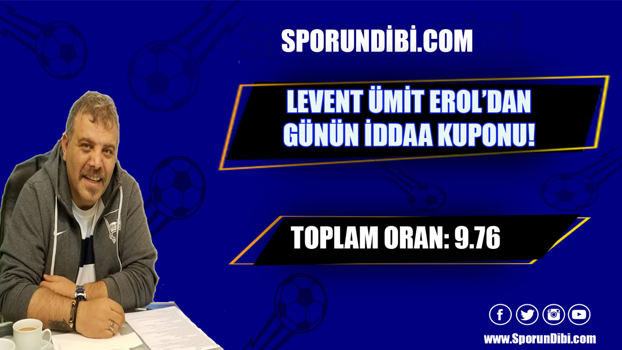 Levent Ümit Erol'dan 4 maça 9.76 oranlı iddaa kuponu!