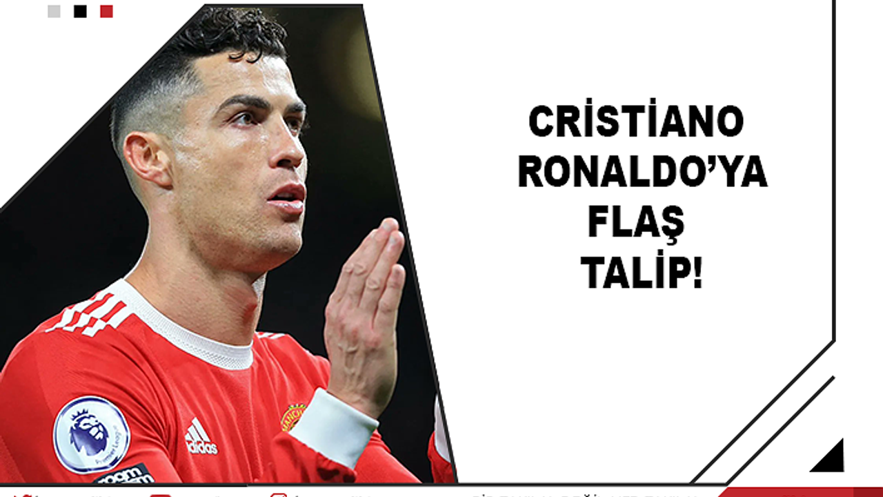 Cristiano Ronaldo'ya flaş talip!