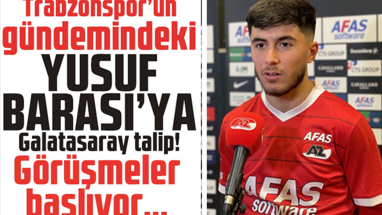 Galatasaray'dan Trabzonspor'un gündemindeki Yusuf Barası'ya kanca! Görüşmeler başlıyor
