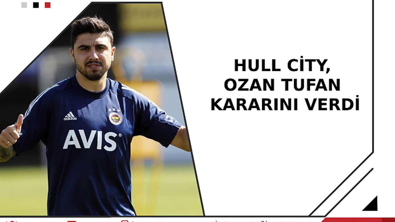 Hull City, Ozan Tufan kararını verdi!