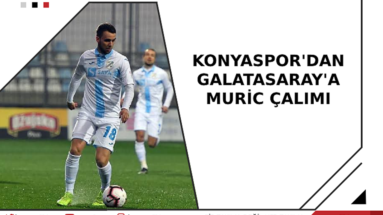 Konyaspor'dan Galatasaray'a Muric çalımı!
