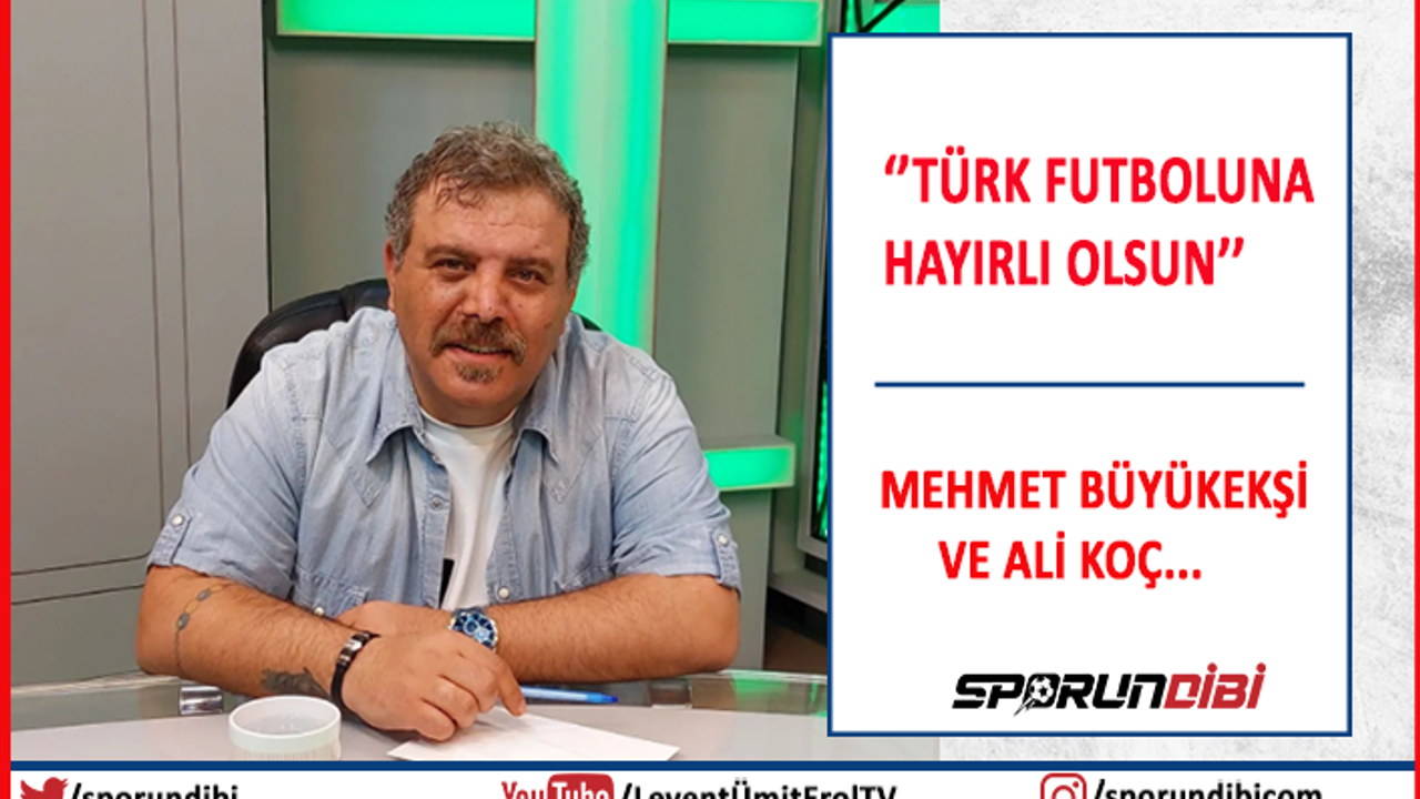 ''Türk futboluna hayırlı olsun''