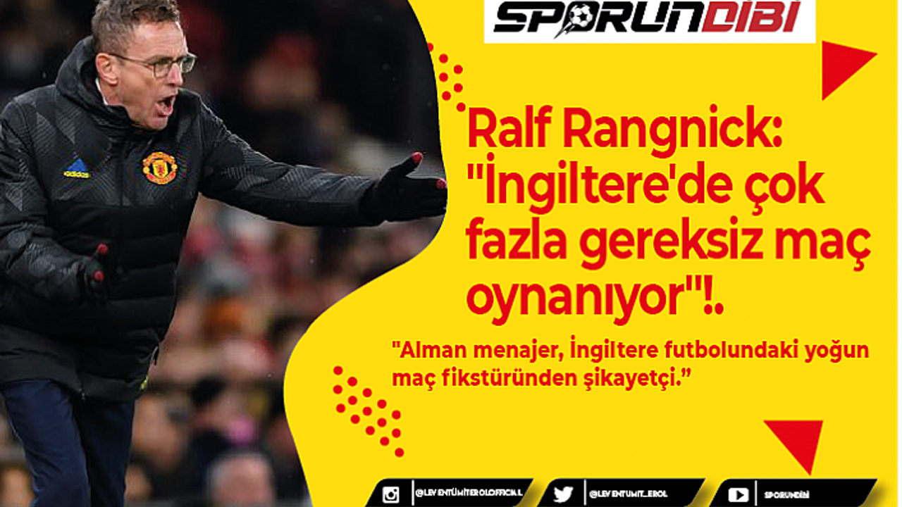 Ralf Rangnick: "İngiltere'de çok fazla gereksiz maç oynanıyor"!.