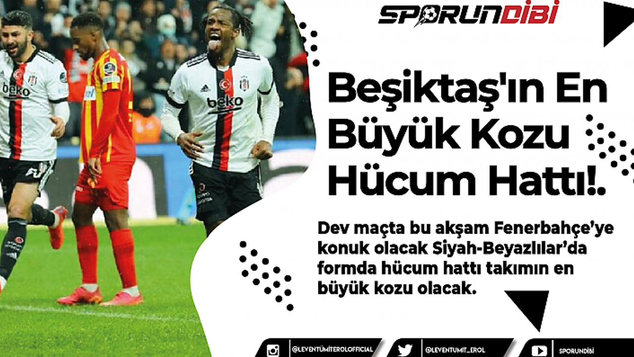 Beşiktaş'ın En Büyük Kozu Hücum Hattı!.