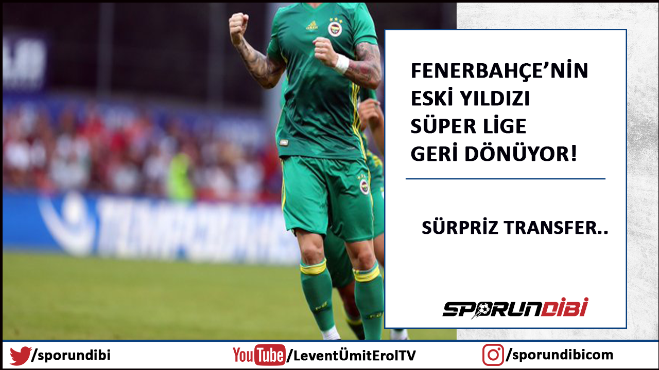 Fenerbahçe'nin eski yıldızı Süper Lige geri dönüyor!