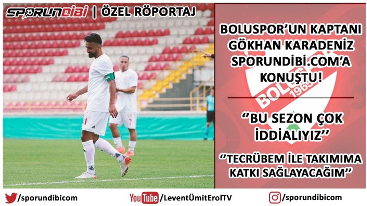 Boluspor'un kaptanı Gökhan Karadeniz sporundibicom'a konuştu!