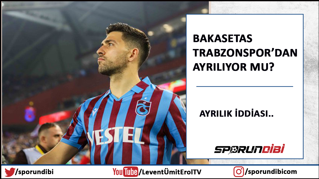 Bakasetas Trabzonspor'dan ayrılıyor mu?