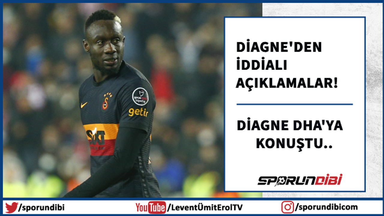 Diagne'den iddialı açıklamalar!