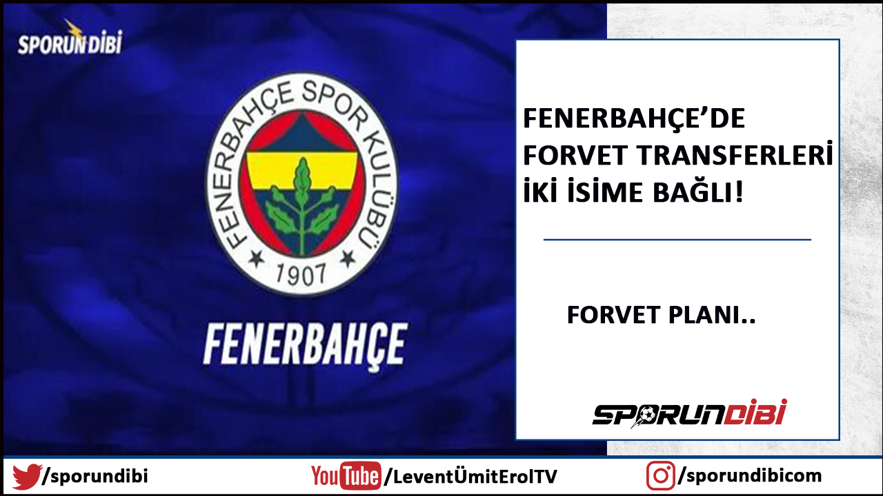 Fenerbahçe'de forvet transferleri iki isime bağlı!