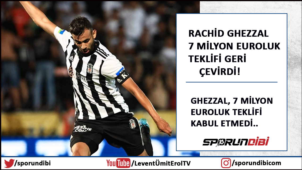 Rachid Ghezzal 7 milyon euroluk teklifi geri çevirdi!