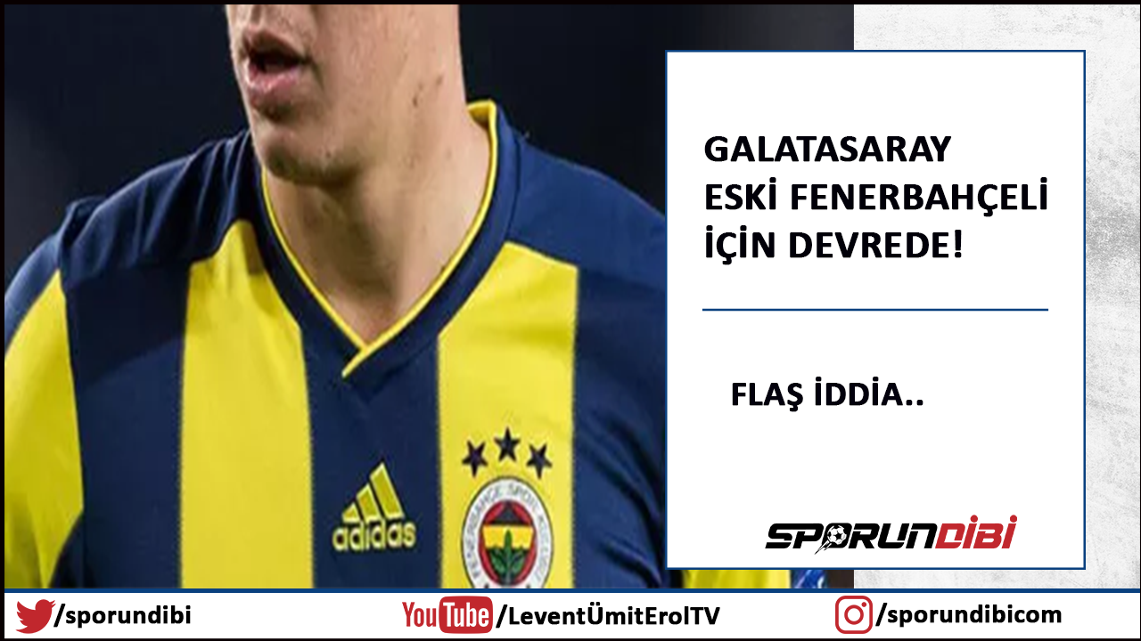 Galatasaray eski Fenerbahçeli için devrede!