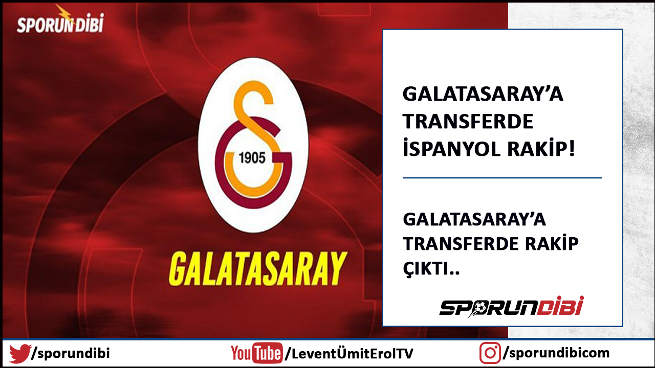 Galatasaray'a transferde İspanyol rakip!