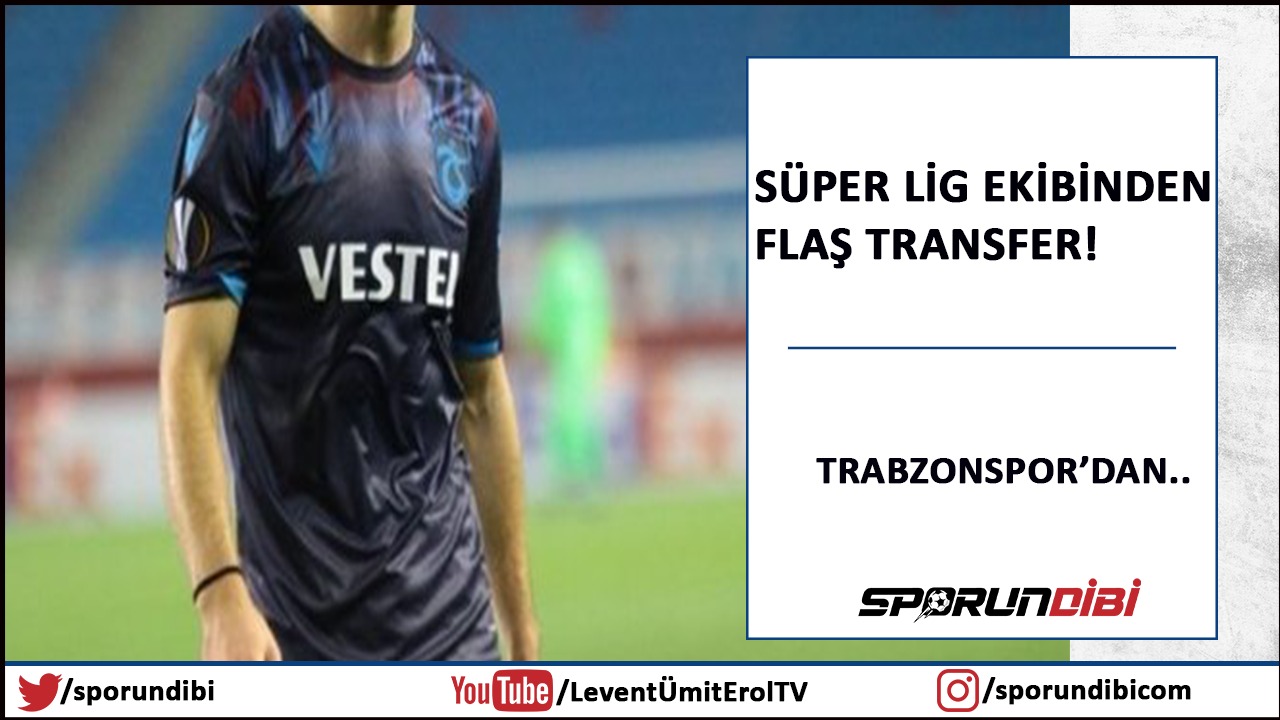 Süper Lig ekibinden flaş transfer Trabzonspor'dan!