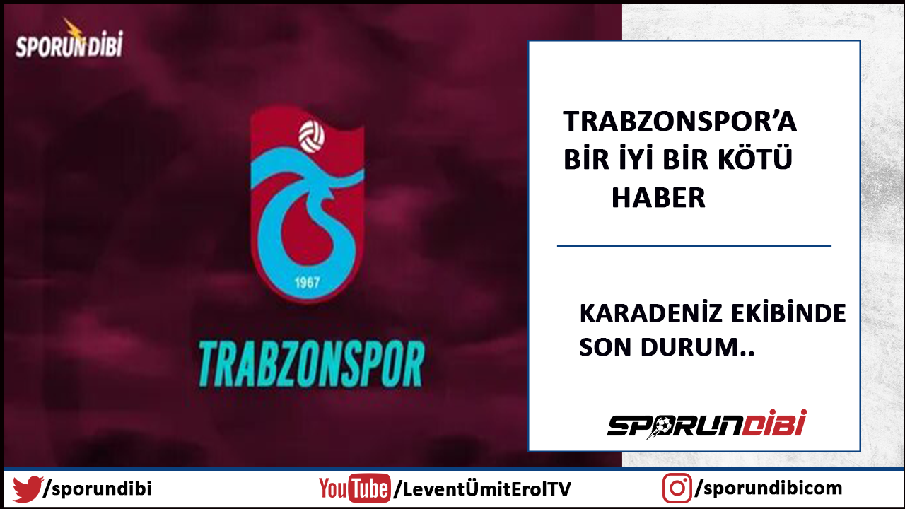 Trabzonspor'a bir iyi bir kötü haber!
